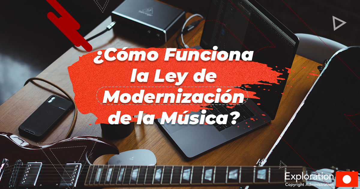 ¿Cómo Funciona la Ley de Modernización de la Música?